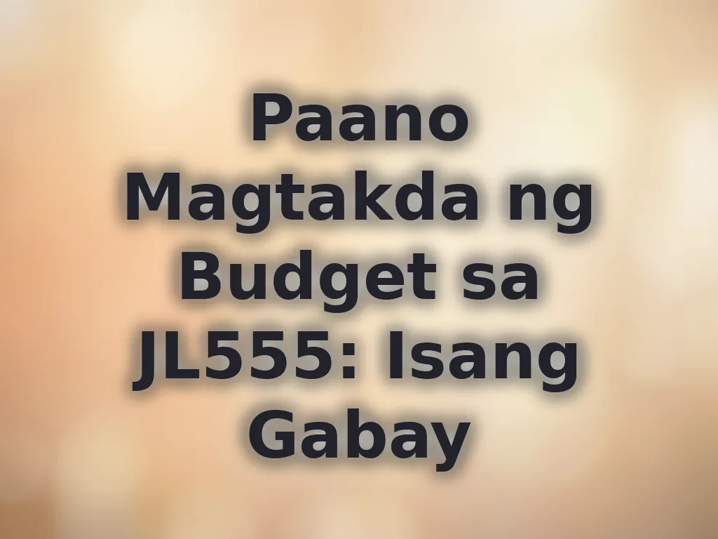 Paano Magtakda ng Budget sa JL555: Isang Gabay